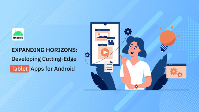 Expanding Horizons: Developing Cutting-Edge Tablet Apps for Android