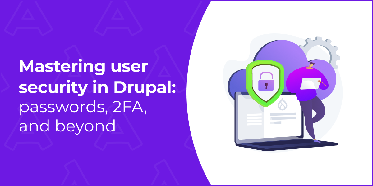 Mastering User Security in Drupal: Passwords, 2FA, and Beyond